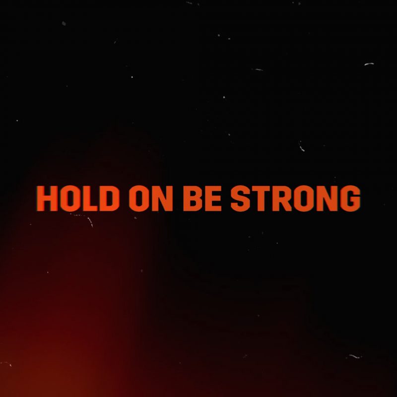 HOLD ON BE STRONG